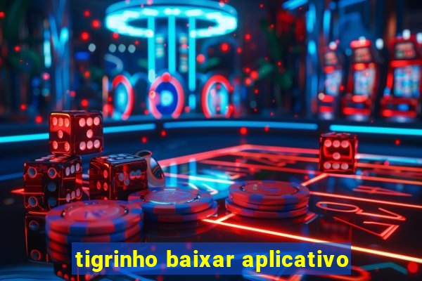 tigrinho baixar aplicativo